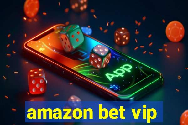 amazon bet vip